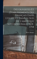 Découvertes Et Établissements Des Français Dans L'ouest Et Dans Le Sud De L'amérique Septentrionale, 1614-1754
