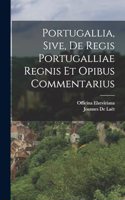 Portugallia, Sive, De Regis Portugalliae Regnis Et Opibus Commentarius