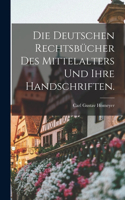 Die deutschen Rechtsbücher des Mittelalters und ihre Handschriften.