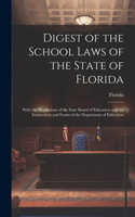 Digest of the School Laws of the State of Florida: With the Regulations of the State Board of Education and the Instructions and Forms of the Department of Education