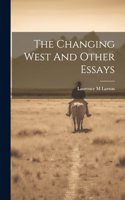 The Changing West And Other Essays