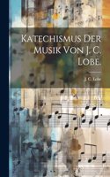 Katechismus der Musik von J. C. Lobe.