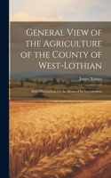 General View of the Agriculture of the County of West-Lothian
