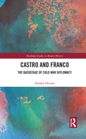 Castro and Franco: The Backstage of Cold War Diplomacy(Routledge Studies in Modern History)
