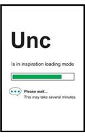 Unc is in Inspiration Loading Mode: 6 x 9 Notebook, Funny Blank Gag Multipurpose Jotter Log Book, Wide Ruled Lined Journal, Everyday Writing Pad for Colleagues, Coworkers, Friends and 