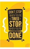 Don't Stop When You Are Tired Stop When You Are Done