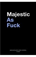 Majestic As Fuck, Medium Blank Lined Journal, 109 Pages