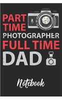 Part Time Photographer Full Time Dad Notebook
