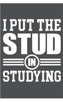 I Put The Stud In Studying