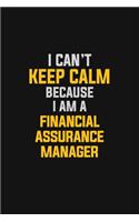 I Can't Keep Calm Because I Am A Financial Assurance Manager