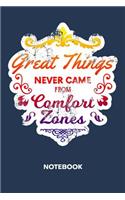Great Things Never Came From Comfort Zones NOTEBOOK