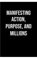 Manifesting Action Purpose And Millions: A soft cover blank lined journal to jot down ideas, memories, goals, and anything else that comes to mind.