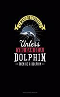 Always Be Yourself Unless You Can Be A Dolphin Then Be A Dolphin: Tian Zi Ge Paper Notebook