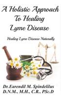 Holistic Approach to Curing Lyme Disease: Healing Lyme Disease Naturally(Healing Naturally)