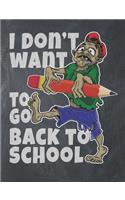 I Don't Want to Go Back to School: Composition book: (7,44x9,69) 120pages College Ruled Line Paper Soft Cover Glossy Finish - Funny Zombie Pencil Illustration Black School Board