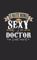I Hate Being Sexy But I'm a Doctor So I Can't Help It: Doctor Notebook Doctor Journal Handlettering Logbook 110 Journal Paper Pages 6 X 9