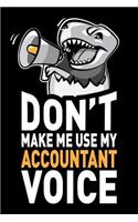 Don't Make Me Use My Accountant Voice: Funny Accountant Journal Notebook Planner Gag Gifts, 6 X 9 Inch, 120 Blank Lined Pages