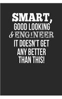 Smart, Good Looking & Engineer, It Doesn't Get Any Better Than This!: Blank Line Notebook / Journal Gift Idea
