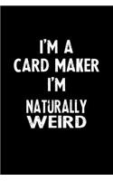 I'm a Card Maker I'm Naturally Weird
