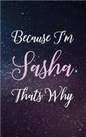Because I'm Sasha Thats Why