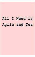 All I Need is Agile and Tea: Blank Lined Journal