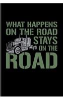 What Happens On The Road Stays On The Road: Funny Trucking Joke Journal For Truck Driving, Wrangler, Semi Trailer, Diesel, Haulage, Transportation & 18 Wheeler Fans - 6x9 - 100 Blank Lined Pag