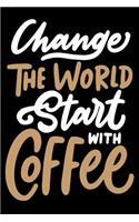 Change The World Start with coffee