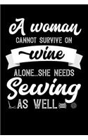 A Woman Cannot Survive On Wine Alone She Needs Sewing As Well: 100 page 6x 9 Organizer Journal for Mom to jot down the weekly plans, family planning, budgeting, goal setting, meal ideas, trackers, family plannin