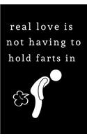 Real Love is not having to hold Farts in