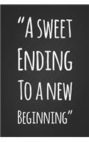 A Sweet Ending To A New Beginning: Inspirational Quote Black Notebook Blank Lined Graduation Gift Journal