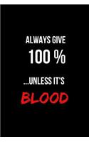 Always Give 100% Unless It's Blood