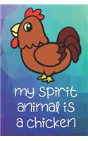 My Spirit Animal Is A Chicken: Funny Cute And Colorful Animal Character Journal Notebook For Girls and Boys of All Ages. Great Surprise Present for School, Birthday, Anniversary, 