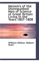 Memoirs of the Distinguished Men of Science of Great Britain Living in the Years 1807-1808