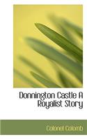 Donnington Castle a Royalist Story