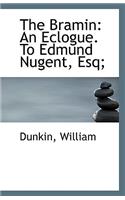The Bramin: An Eclogue. to Edmund Nugent, Esq;