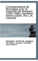 Correspondance de Montaigne Avec Le Marechal de Matignon (1582-1588); Nouvelles Lettres Inedit. Par