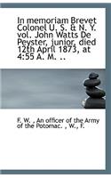 A In Memoriam Brevet Colonel U. S. & N. Y. Vol. John Watts de Peyster, Junior, Died 12th April 1873