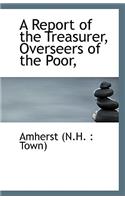 A Report of the Treasurer, Overseers of the Poor,