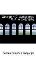 George H.C. MacGregor, M.A. a Biography