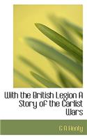 With the British Legion a Story of the Carlist Wars