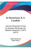 In Memoriam, R. S. Candlish: Sermons Preached In Free St. George's, Edinburgh, On Sabbath, November 2, 1873 (1873)(English)