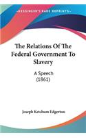 Relations Of The Federal Government To Slavery