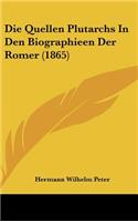 Die Quellen Plutarchs in Den Biographieen Der Romer (1865)