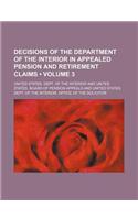 Decisions of the Department of the Interior in Appealed Pension and Retirement Claims (Volume 3)