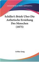 Schiller's Briefe Uber Die Asthetische Erziehung Des Menschen (1875)
