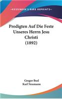 Predigten Auf Die Feste Unseres Herrn Jesu Christi (1892)