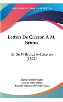 Lettres De Ciceron A M. Brutus