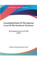 Consolidated Rules of the Supreme Court of the Northwest Territories