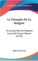 Le Triomphe de La Religion: Ou Le Sacrifice de Madame Louise de France, Poeme (1774)