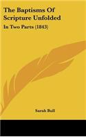 The Baptisms of Scripture Unfolded: In Two Parts (1843)
